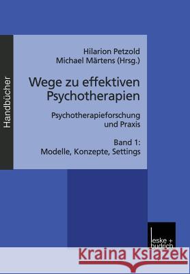 Wege Zu Effektiven Psychotherapien: Psychotherapieforschung Und Praxis Band 1: Modelle, Konzepte, Settings