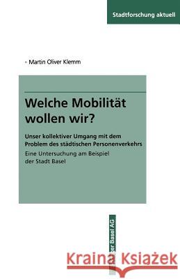 Welche Mobilität Wollen Wir?: Unser Kollektiver Umgang Mit Dem Problem Des Städtischen Personenverkehrs Eine Untersuchung Am Beispiel Der Stadt Base