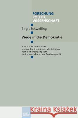 Wege in Die Demokratie: Eine Studie Zum Wandel Und Zur Kontinuität Von Mentalitäten Nach Dem Übergang Vom Nationalsozialismus Zur Bundesrepubl