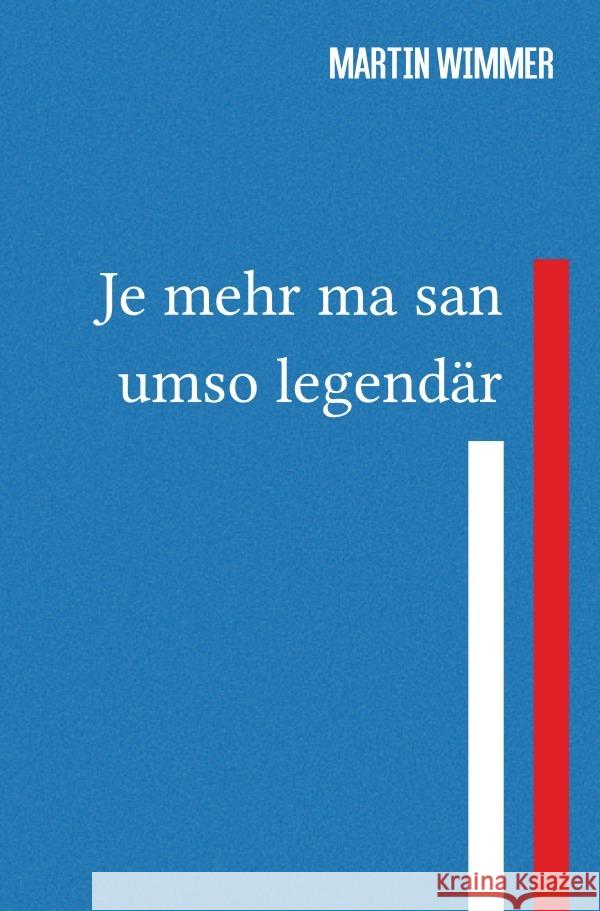 Je mehr ma san, umso legendär