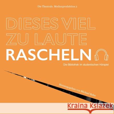 Dieses viel zu laute Rascheln: Die Bibliothek im studentischen H?rspiel