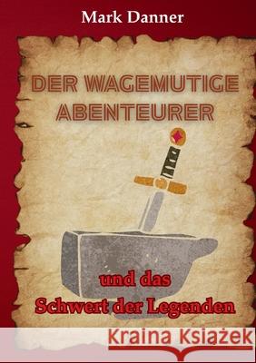 Der wagemutige Abenteurer: und das Schwert der Legenden