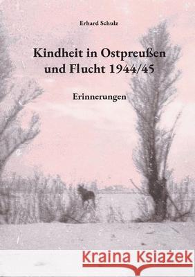 Kindheit in Ostpreu?en und Flucht 1944/45: Erinnerungen