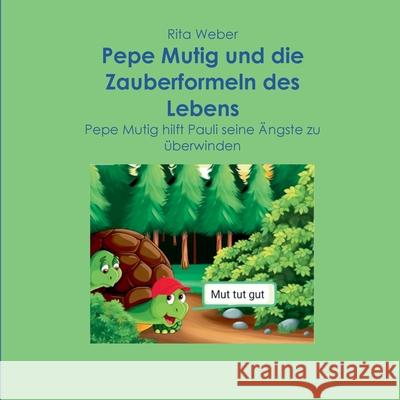 Pepe Mutig und die Zauberformeln des Lebens: Pepe Mutig hilft Pauli seine ?ngste zu ?berwinden