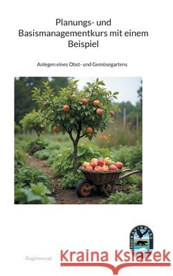 Planungs- und Basismanagementkurs mit einem Beispiel: Anlegen eines Obst- und Gem?segartens