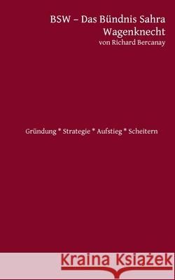 BSW - B?ndnis Sahra Wagenknecht: Gr?ndung * Strategie * Aufstieg * Scheitern?