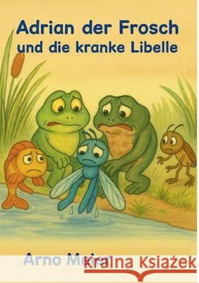 Adrian der Frosch und die kranke Libelle