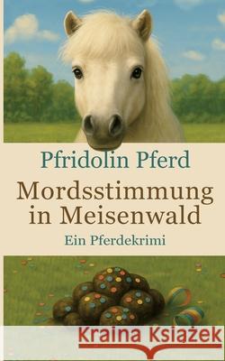 Mordsstimmung in Meisenwald: Ein Pferdekrimi