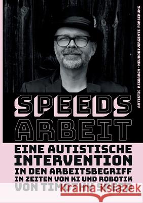 Speeds Arbeit: Eine autistische Intervention in den Arbeitsbegriff - In Zeiten von KI und Robotik