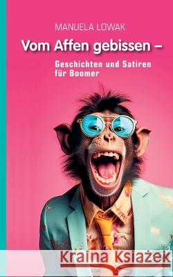 Vom Affen gebissen: Geschichten und Satiren f?r Boomer