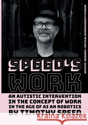 Speed?s Work: An Autistic Intervention in the Concept of Work - In the Age of AI and Robotics
