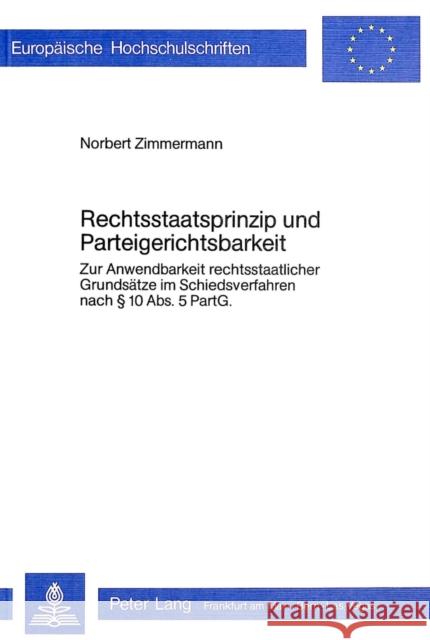 Rechtsstaatsprinzip Und Parteigerichtsbarkeit: Zur Anwendbarkeit Rechtsstaatlicher Grundsaetze Im Schiedsverfahren Nach 10 ABS. 5 Partg