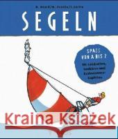 Segeln : Spaß von A bis Z für Landratten, Seebären und Badewannen-Kapitäne