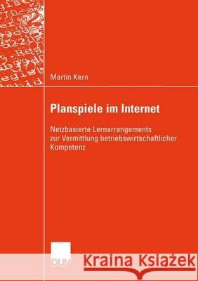 Planspiele Im Internet: Netzbasierte Lernarrangements Zur Vermittlung Betriebswirtschaftlicher Kompetenz