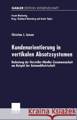 Kundenorientierung in Vertikalen Absatzsystemen: Bedeutung Der Hersteller-Händler-Zusammenarbeit Am Beispiel Der Automobilwirtschaft