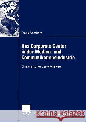 Das Corporate Center in Der Medien- Und Kommunikationsindustrie: Eine Wertorientierte Analyse