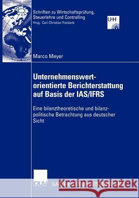 Unternehmenswertorientierte Berichterstattung Auf Basis Der Ias/Ifrs: Eine Bilanztheoretische Und Bilanzpolitische Betrachtung Aus Deutscher Sicht