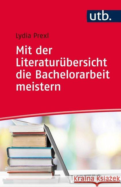 Mit der Literaturübersicht die Bachelorarbeit meistern : für Wirtschafts- und Sozialwissenschaften