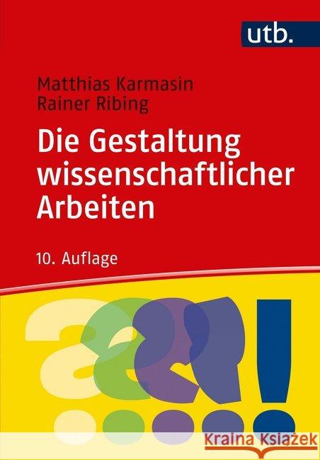 Die Gestaltung wissenschaftlicher Arbeiten : Ein Leitfaden für Facharbeit/VWA, Seminararbeiten, Bachelor-, Master-, Magister- und Diplomarbeiten sowie Dissertationen