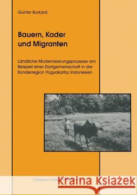 Bauern, Kader Und Migranten: Ländliche Modernisierungsprozesse Am Beispiel Einer Dorfgemeinschaft in Der Sonderregion Yogyakarta / Indonesien