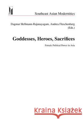 Goddesses, Heroes, Sacrifices: Female Political Power in Asia