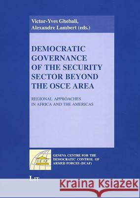Democratic Governance of the Security Sector Beyond the OSCE Area: Regional Approaches in Africa and the Americas