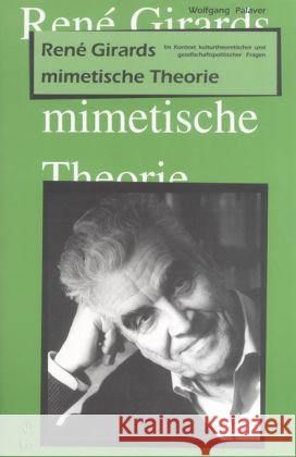 Rene Girards mimetische Theorie : Im Kontext kulturtheoretischer und gesellschaftspolitischer Fragen