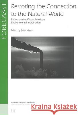 Restoring the Connection to the Natural World: Essays on the African American Environmental Imagination Volume 10