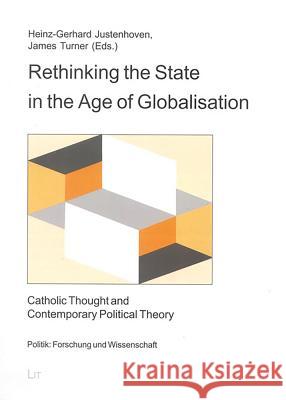 Rethinking the State in the Age of Globalisation: Catholic Thought and Contemporary Political Theory Volume 10