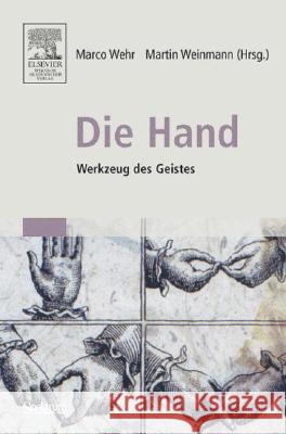 Die Hand - Werkzeug Des Geistes: [Mit Beiträgen Von Eckhard Altenmüller, Niels Birbaumer, Maike Christadler, Bettina Handel, Peter Janich, Friedhart K
