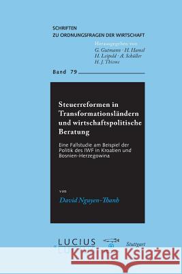 Steuerreform in Transformationsländern und wirtschaftspolitische Beratung : Eine Fallstudie am Beispiel der Politik des IWF in Kroatien und Bosnien-Herzegowina. Diss.