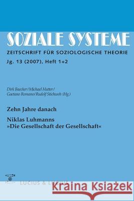 Zehn Jahre Danach. Niklas Luhmanns »Die Gesellschaft Der Gesellschaft«: Themenheft Soziale Systeme 1+2/07