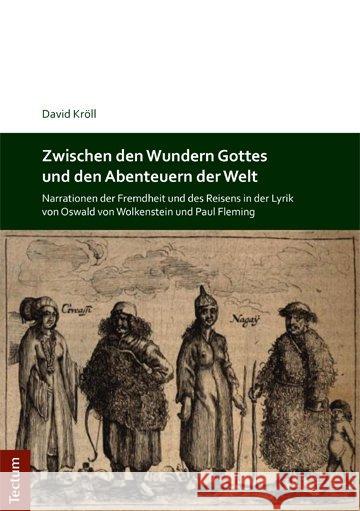 Zwischen den Wundern Gottes und den Abenteuern der Welt : Narrationen der Fremdheit und des Reisens in der Lyrik von Oswald von Wolkenstein und Paul Fleming. Dissertationsschrift