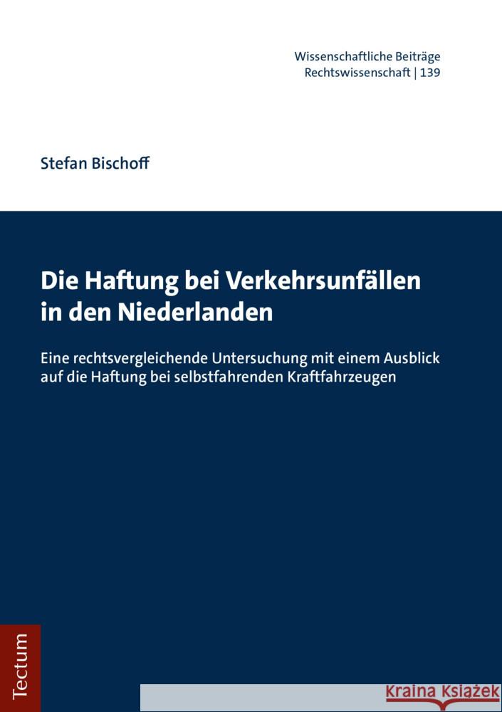 Die Haftung Bei Verkehrsunfallen in Den Niederlanden: Eine Rechtsvergleichende Untersuchung Mit Einem Ausblick Auf Die Haftung Bei Selbstfahrenden Kra