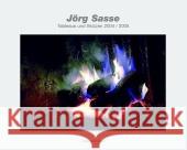 Jorg Sasse: Tableaus Und Skizzen: 2004-2005