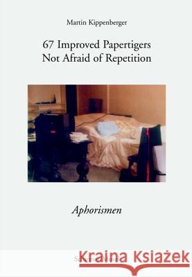 67 Improved Papertigers Not Afraid of Repetition / 67 Verbesserte Papiertiger ohne Angst vor Wiederholung : Aphorismen. Dtsch.-Engl.