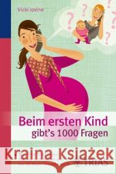 Beim ersten Kind gibt's 1000 Fragen : Was Ärzte nicht sagen, Männer nicht wissen und nur die beste Freundin verrät