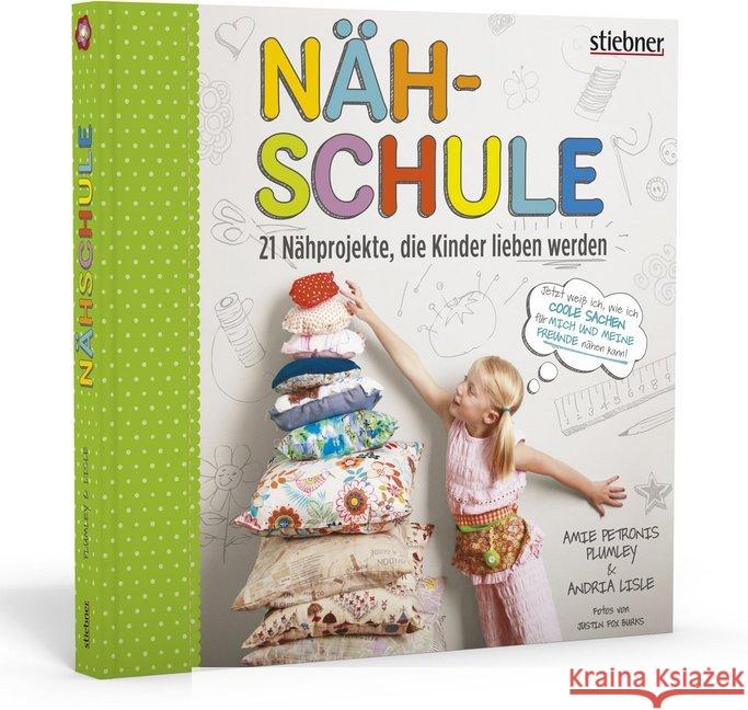 Nähschule : 21 Nähprojekte, die Kinder lieben werden