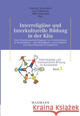 Interreligiöse und Interkulturelle Bildung in der Kita: Eine Repräsentativbefragung von Erzieherinnen in Deutschland - interdisziplinäre, interreligiöse und internationale Perspektiven