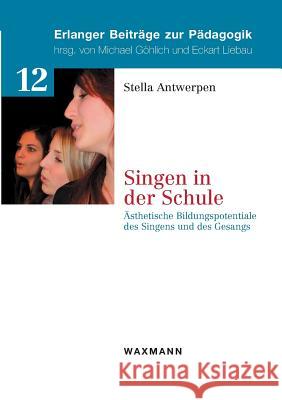 Singen in der Schule: Ästhetische Bildungspotentiale des Singens und des Gesangs