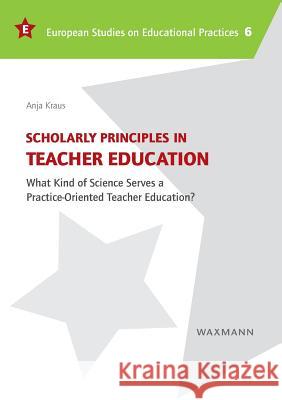 Scholarly Principles in Teacher Education: What Kind of Science Serves a Practice-Oriented Teacher Education?