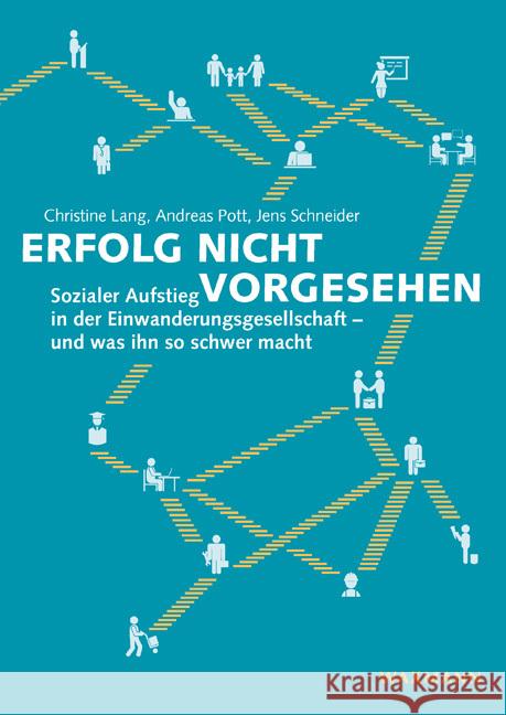 Erfolg nicht vorgesehen : Sozialer Aufstieg in der Einwanderungsgesellschaft - und was ihn so schwer macht