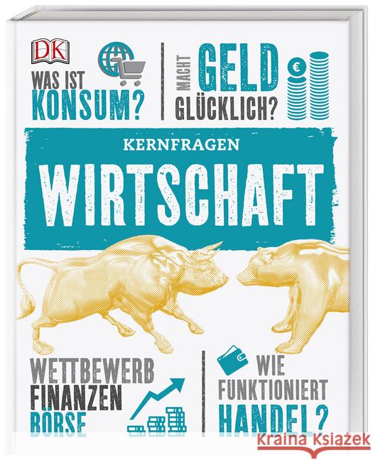 Kernfragen Wirtschaft : Was ist Konsum? Macht Geld glücklich? Wettbewerb der Finanzen, Börse. Wie funktioniert Handel?