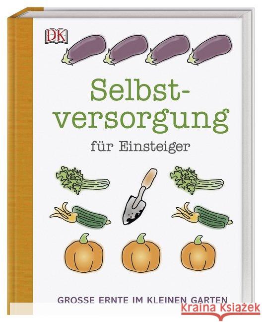 Selbstversorgung für Einsteiger : Große Ernte im kleinen Garten