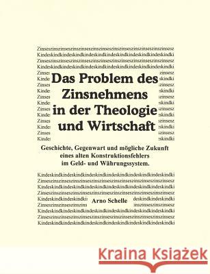 Das Problem des Zinsnehmens in der Theologie und Wirtschaft. Geschichte, Gegenwart und mögliche Zukunft eines alten Kons