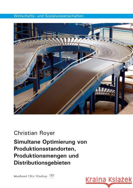Simultane Optimierung von Produktionsstandorten, Produktionsmengen und Distributionsgebieten : Dissertationsschrift