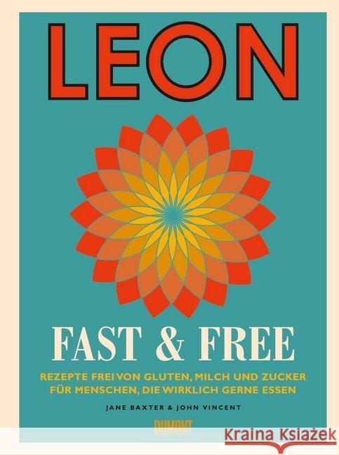 Leon. Fast & Free : Rezepte frei von Gluten, Milch und Zucker für Menschen, die wirklich gerne essen