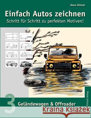 Einfach Autos zeichnen - Schritt für Schritt zu perfekten Motiven!: Band 3: Geländewagen & Offroader