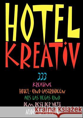 Hotel Kreativ: 333 kreative Hotel- und Gastroideen aus Las Vegas und dem Rest der Welt