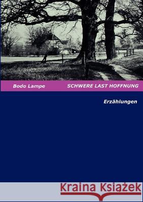 Schwere Last Hoffnung: Erzählungen